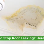 Want to Stop Roof Leaking? Here’s How!