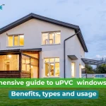 A Comprehensive Guide to uPVC: Meaning, Benefits, Uses