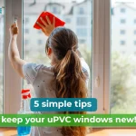 Easy & Simple Maintenance Tips For uPVC Windows