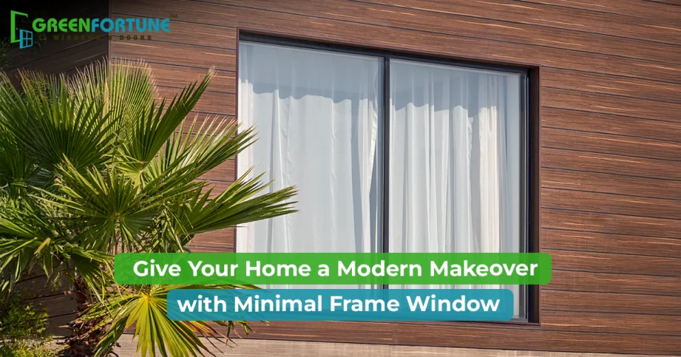 Minimal Frame Windows: The Best Upgrade for Your Modern Home