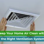 Which Ventilation System Types Are Best for Your Home’s Air Quality?