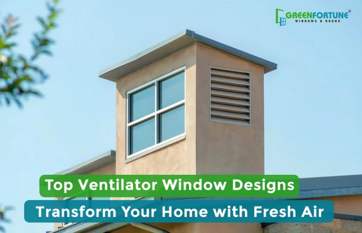 Top Ventilator Window Designs—Refresh Your Home with Natural Air!
