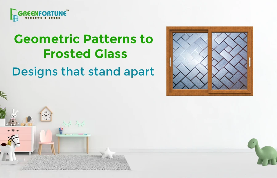 From Geometric Patterns to Frosted Glass: Designs that stand apart