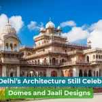 Why Timeless Delhi Architecture Inspires Modern Architecture Today?