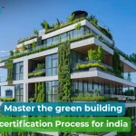 Green Building Certification Process in India: Step-by-Step Guide for 2025